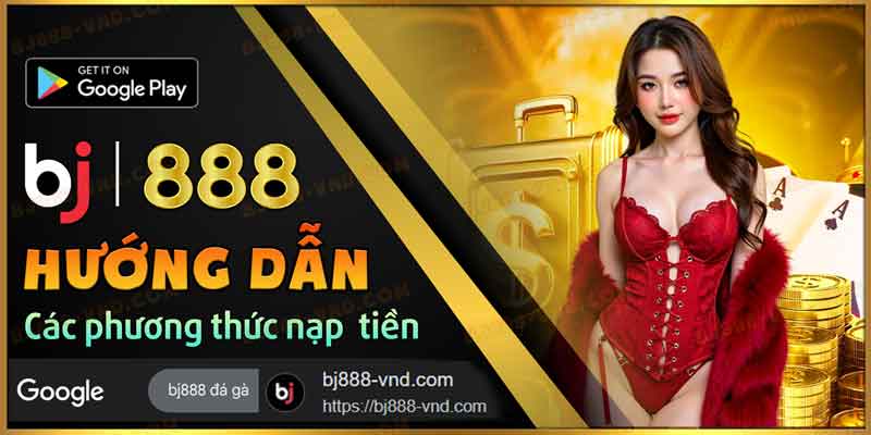 Các phương thức nạp tiền BJ888