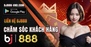 Chăm sóc khách hàng trực tuyến BJ888